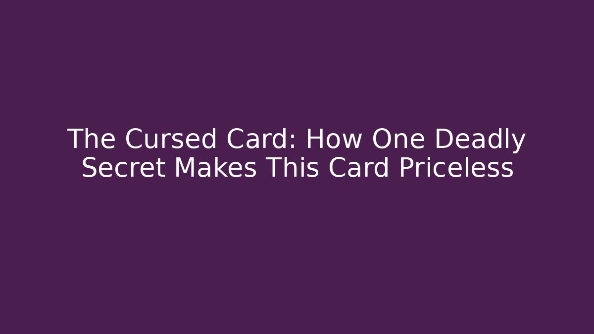 The Cursed Card: How One Deadly Secret Makes This Card Priceless
