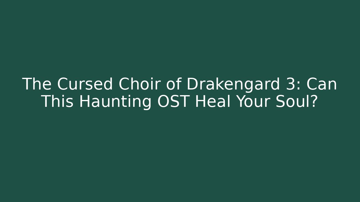 The Cursed Choir of Drakengard 3: Can This Haunting OST Heal Your Soul?