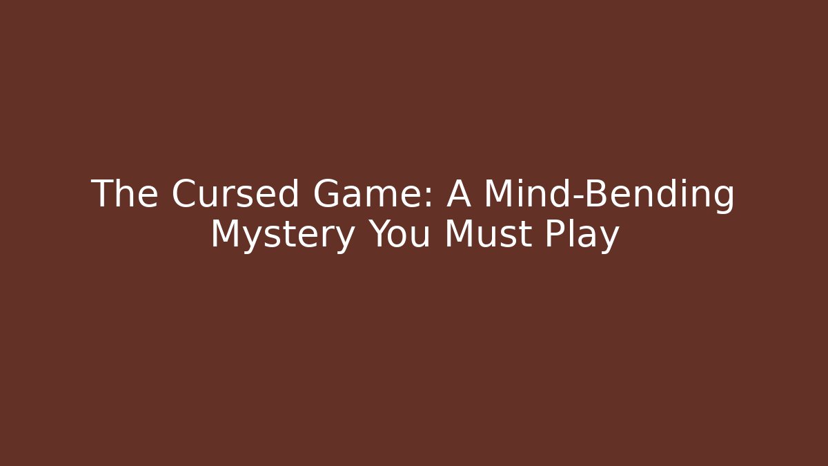 The Cursed Game: A Mind-Bending Mystery You Must Play
