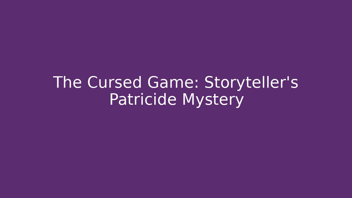 The Cursed Game: Storyteller's Patricide Mystery