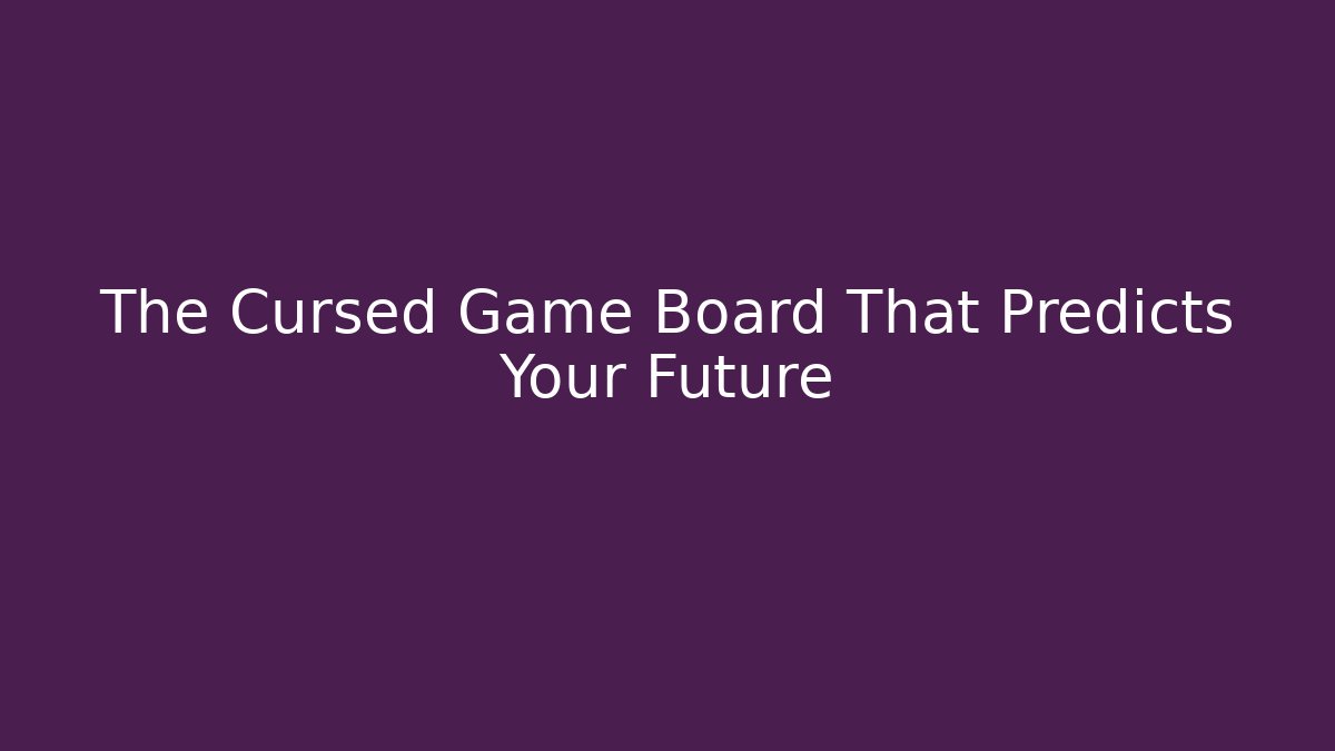 The Cursed Game Board That Predicts Your Future