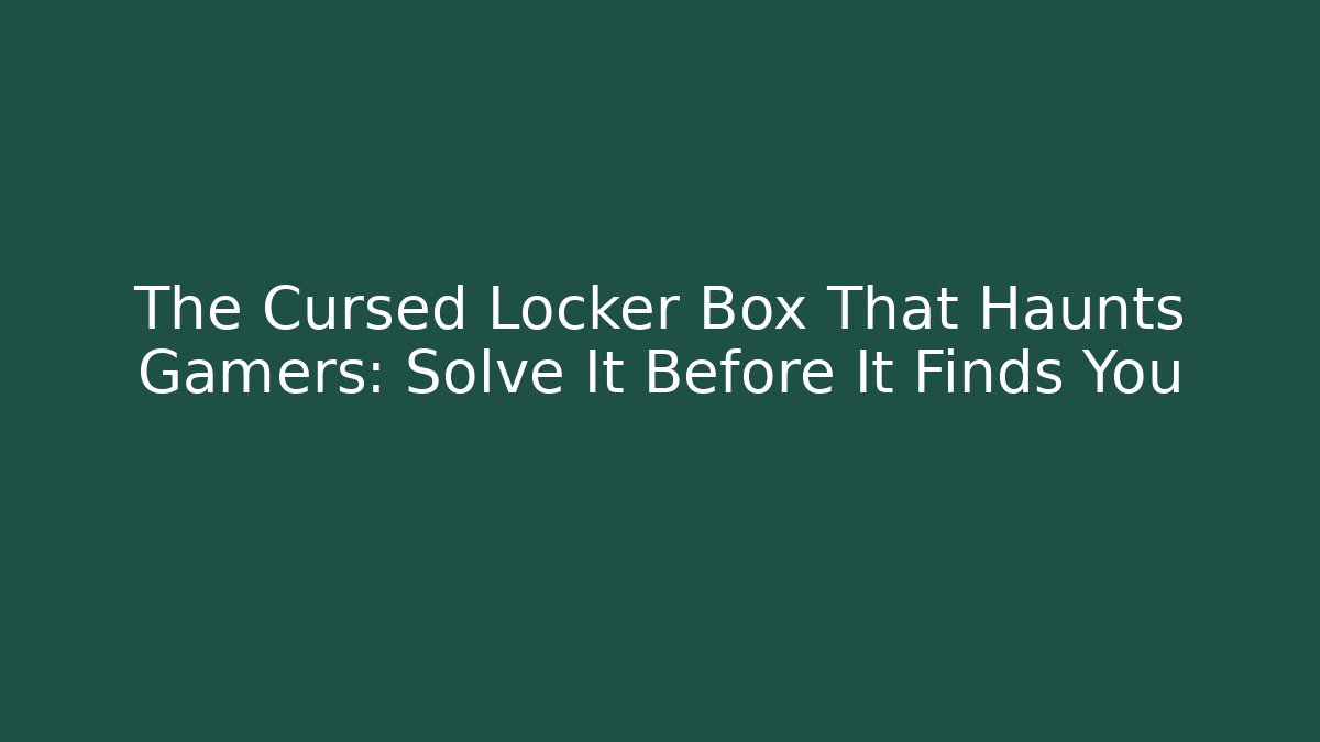 The Cursed Locker Box That Haunts Gamers: Solve It Before It Finds You