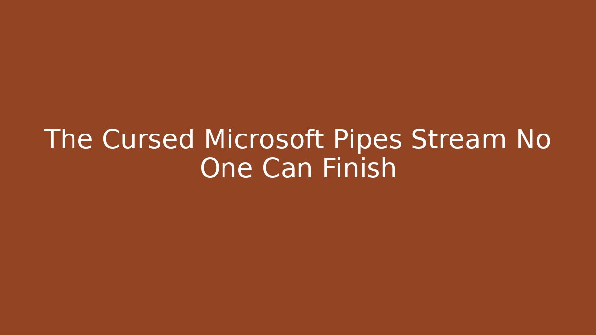 The Cursed Microsoft Pipes Stream No One Can Finish - Felix Cat Insurance