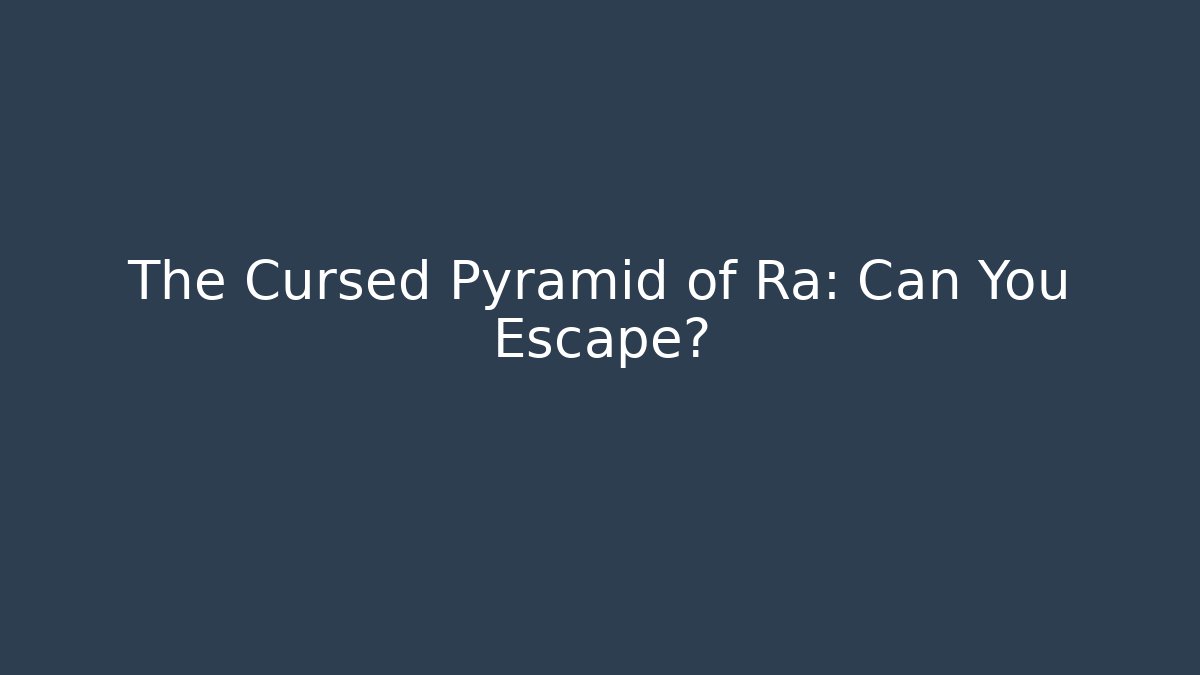 The Cursed Pyramid of Ra: Can You Escape? - Felix Cat Insurance