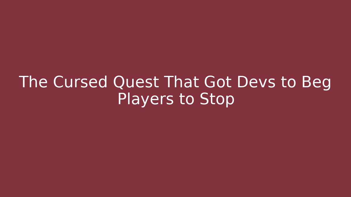 The Cursed Quest That Got Devs to Beg Players to Stop