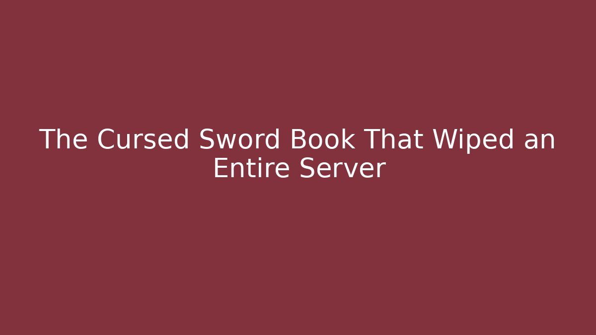 The Cursed Sword Book That Wiped an Entire Server