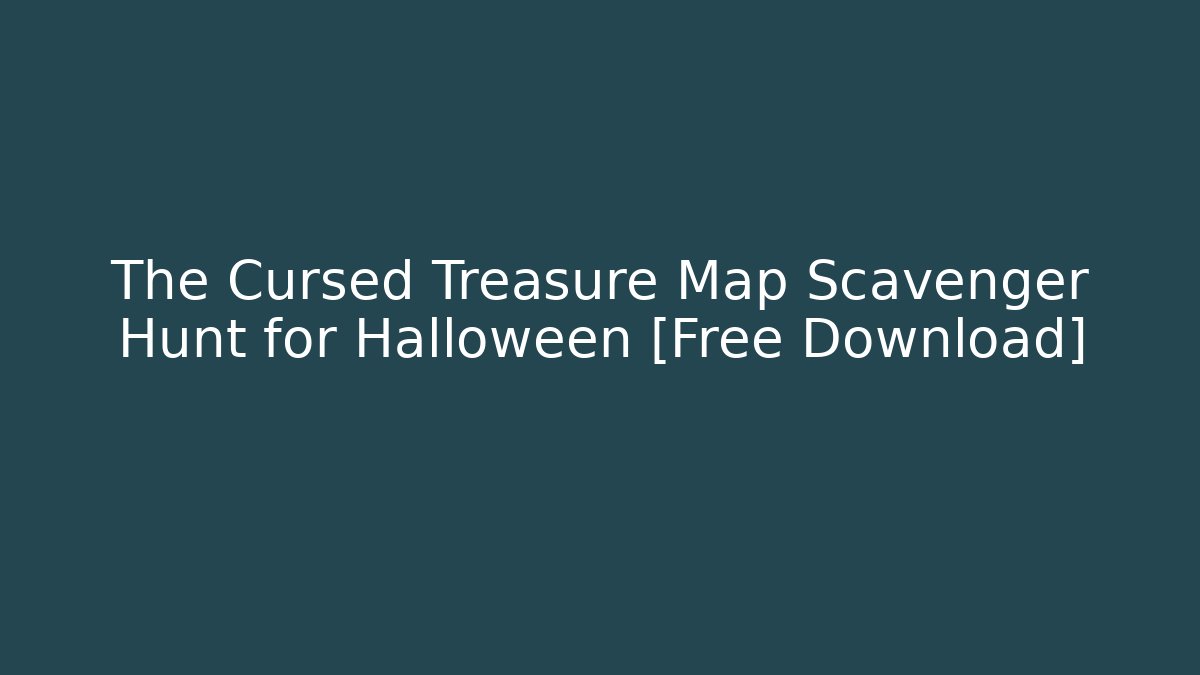 The Cursed Treasure Map Scavenger Hunt for Halloween [Free Download]