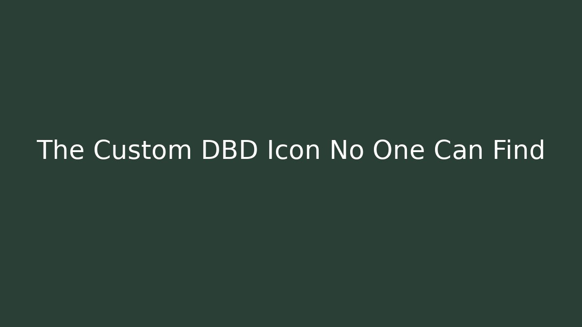 The Custom DBD Icon No One Can Find
