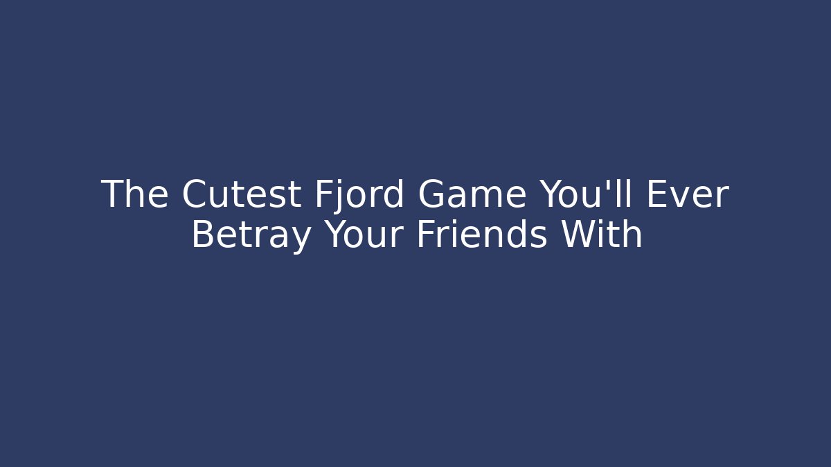 The Cutest Fjord Game You'll Ever Betray Your Friends With