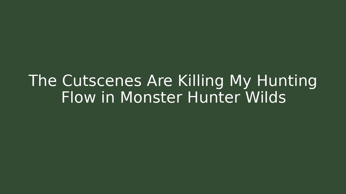The Cutscenes Are Killing My Hunting Flow in Monster Hunter Wilds