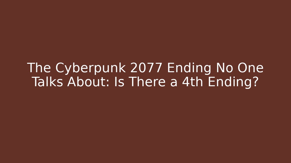 The Cyberpunk 2077 Ending No One Talks About: Is There a 4th Ending?