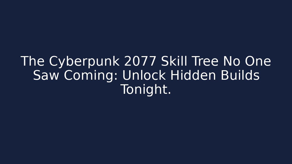 The Cyberpunk 2077 Skill Tree No One Saw Coming: Unlock Hidden Builds Tonight.