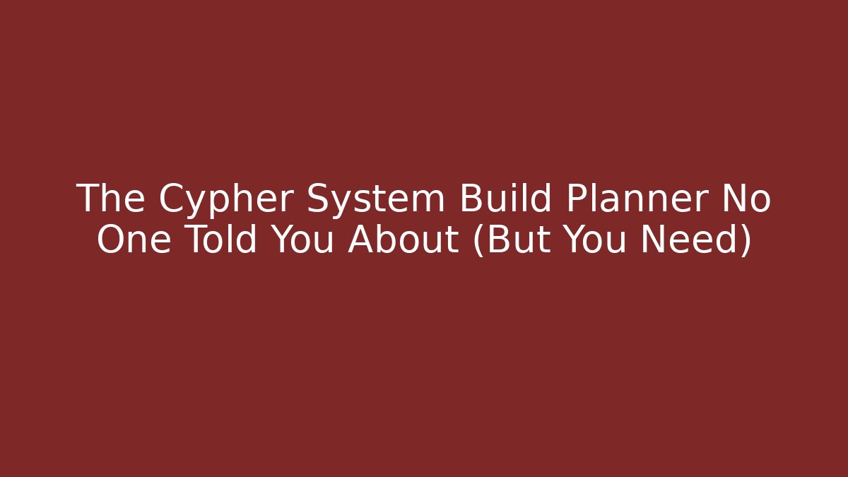 The Cypher System Build Planner No One Told You About (But You Need)