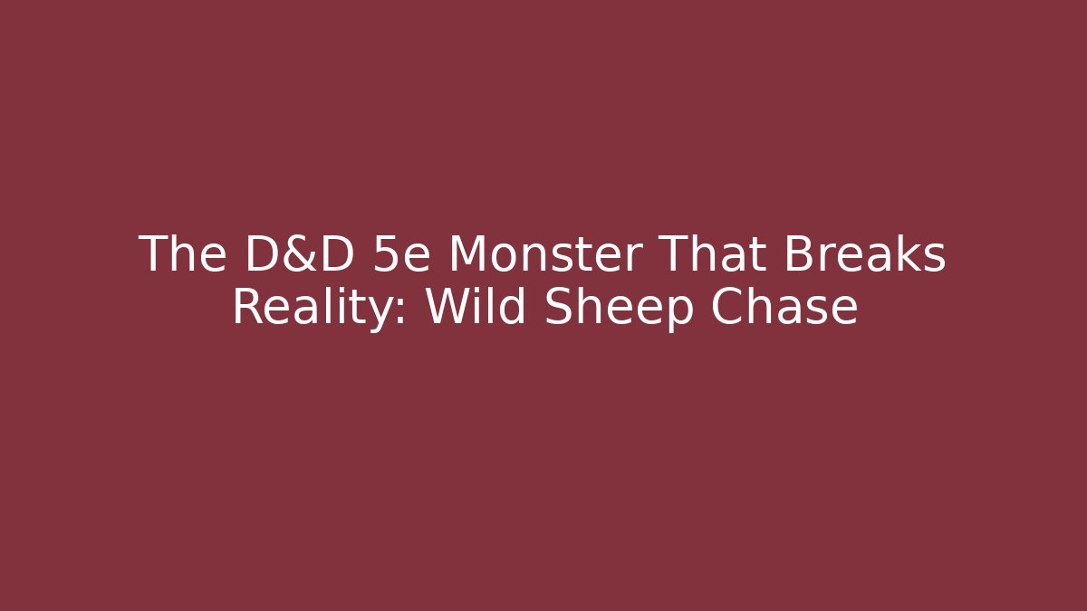 The D&D 5e Monster That Breaks Reality: Wild Sheep Chase