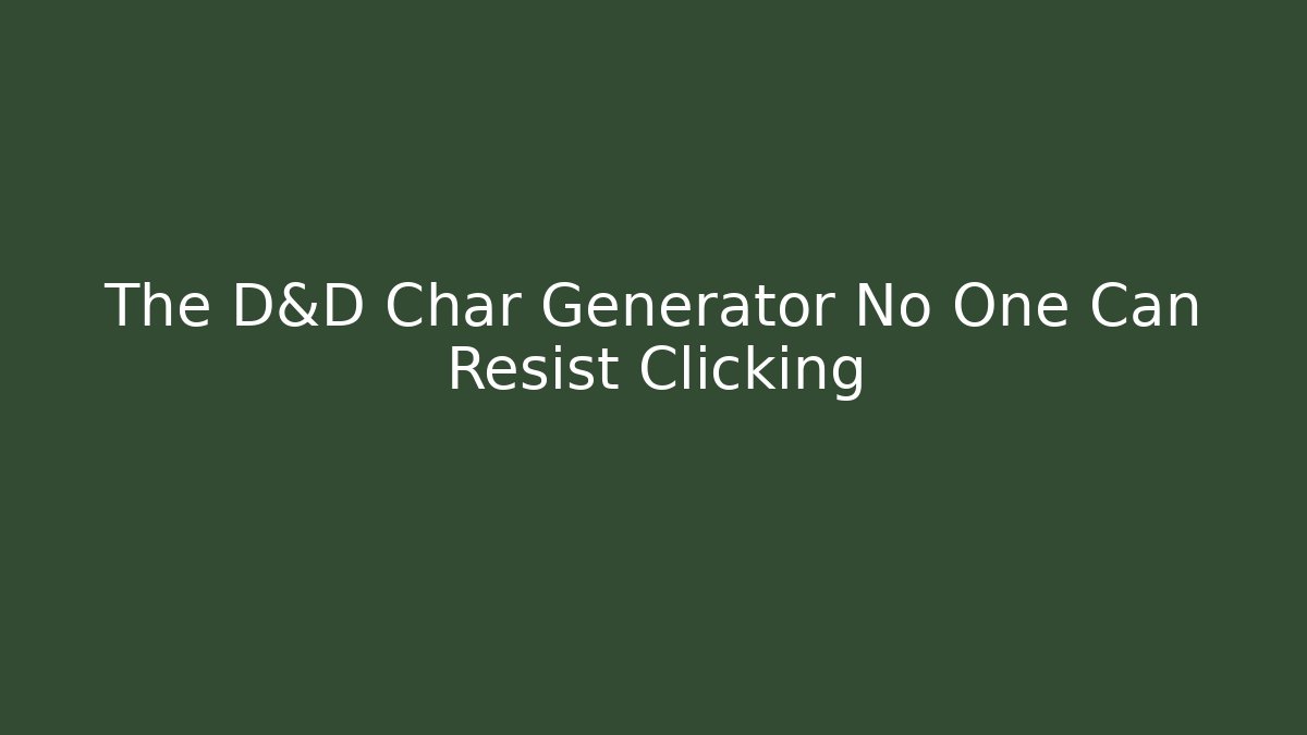 The D&D Char Generator No One Can Resist Clicking