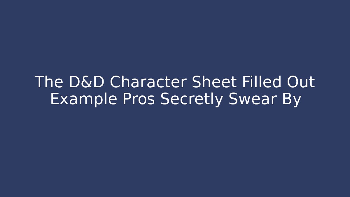 The D&D Character Sheet Filled Out Example Pros Secretly Swear By