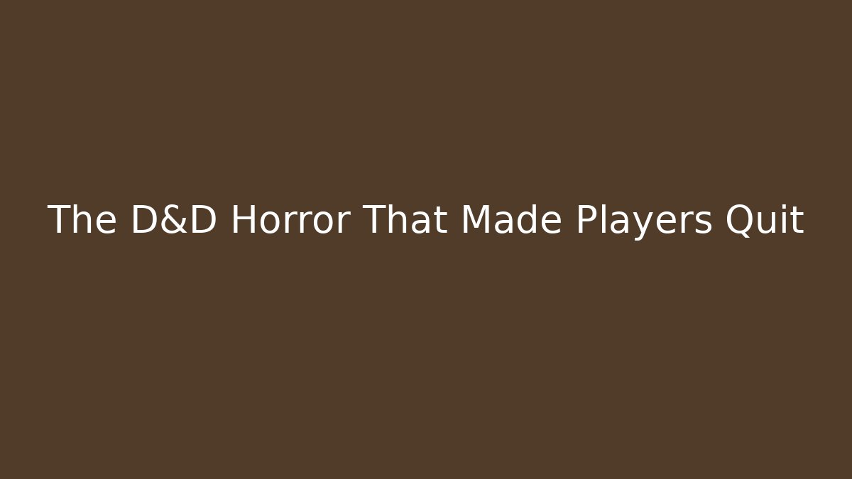 The D&D Horror That Made Players Quit