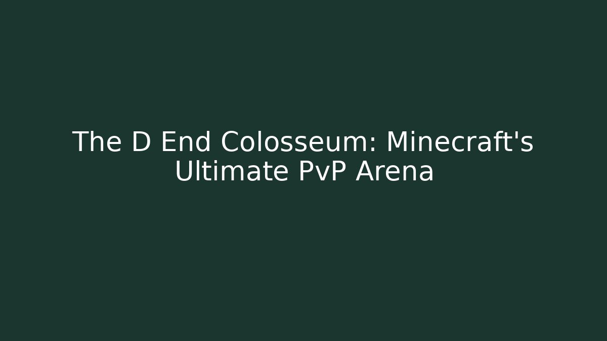 The D End Colosseum: Minecraft's Ultimate PvP Arena
