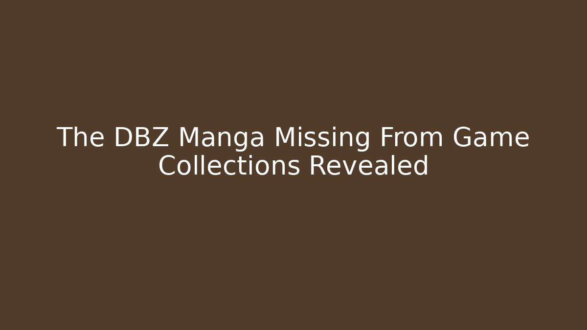 The DBZ Manga Missing From Game Collections Revealed