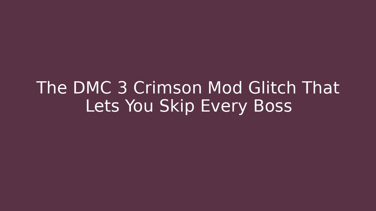 The DMC 3 Crimson Mod Glitch That Lets You Skip Every Boss