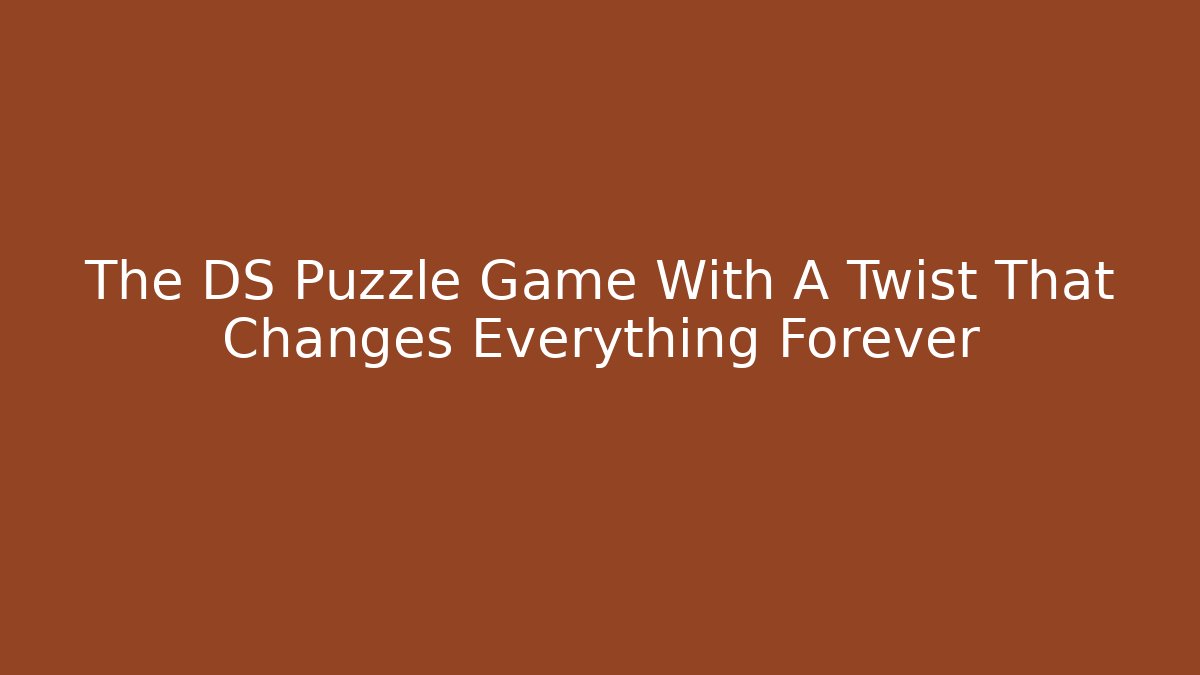 The DS Puzzle Game With A Twist That Changes Everything Forever