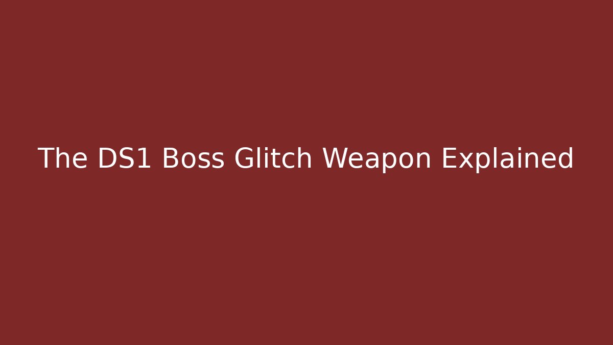 The DS1 Boss Glitch Weapon Explained - Felix Cat Insurance