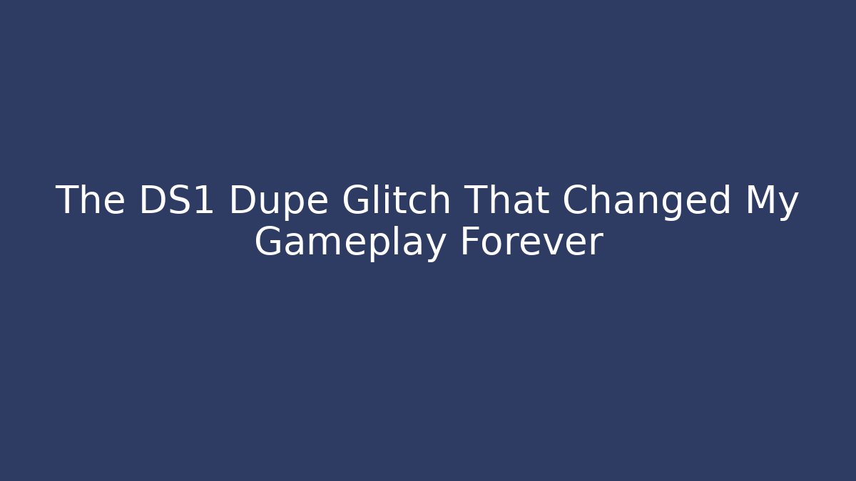 The DS1 Dupe Glitch That Changed My Gameplay Forever - Felix Cat Insurance