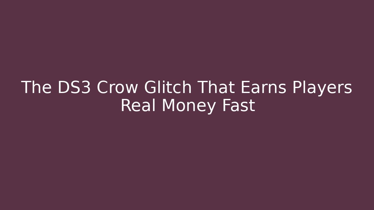 The DS3 Crow Glitch That Earns Players Real Money Fast
