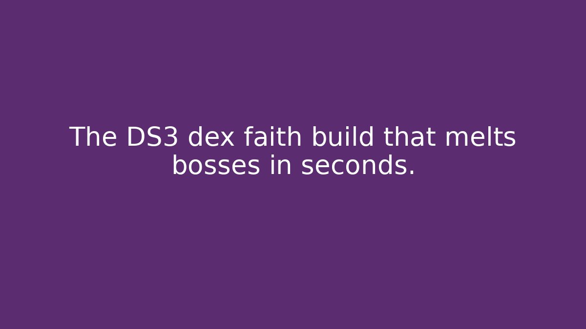 The DS3 dex faith build that melts bosses in seconds.