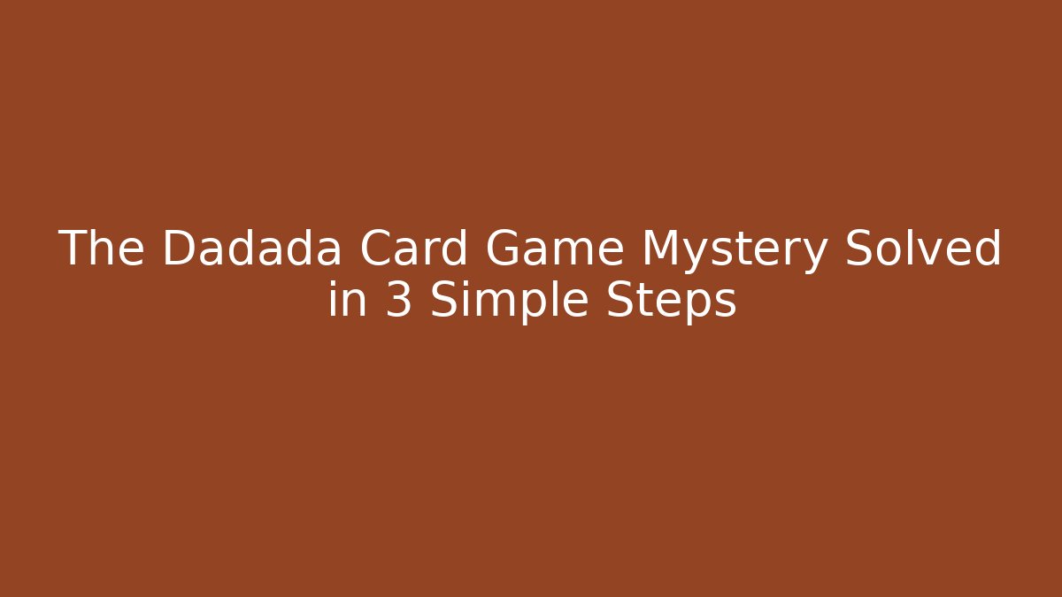 The Dadada Card Game Mystery Solved in 3 Simple Steps