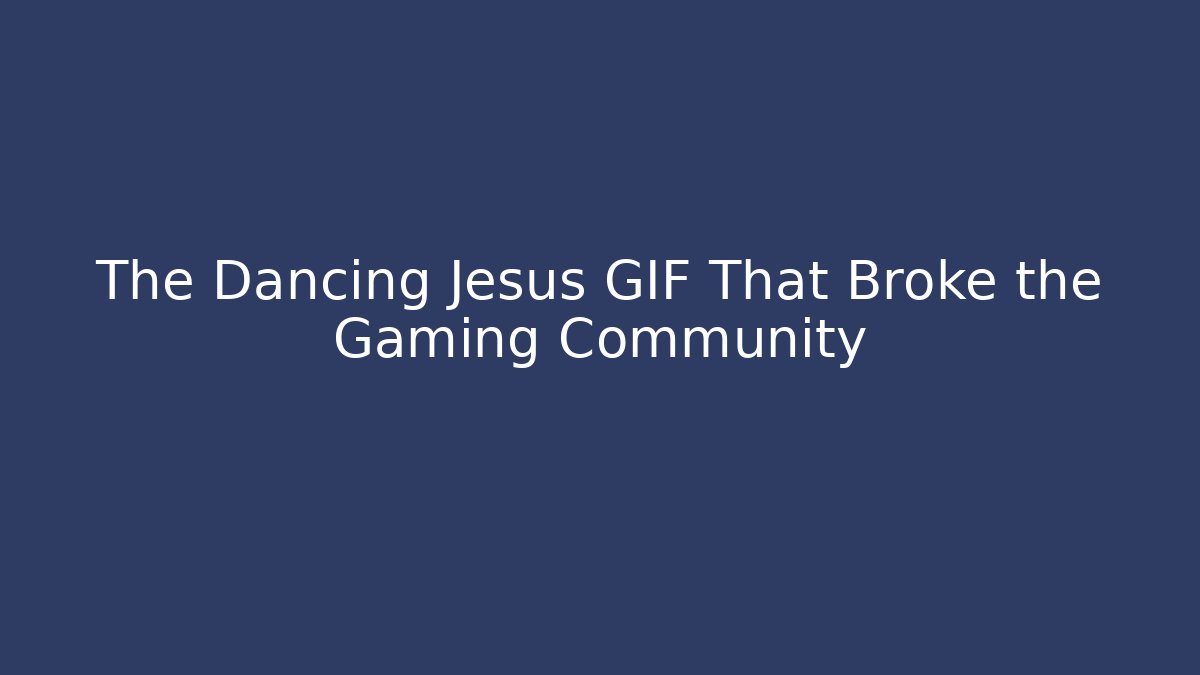 The Dancing Jesus GIF That Broke the Gaming Community