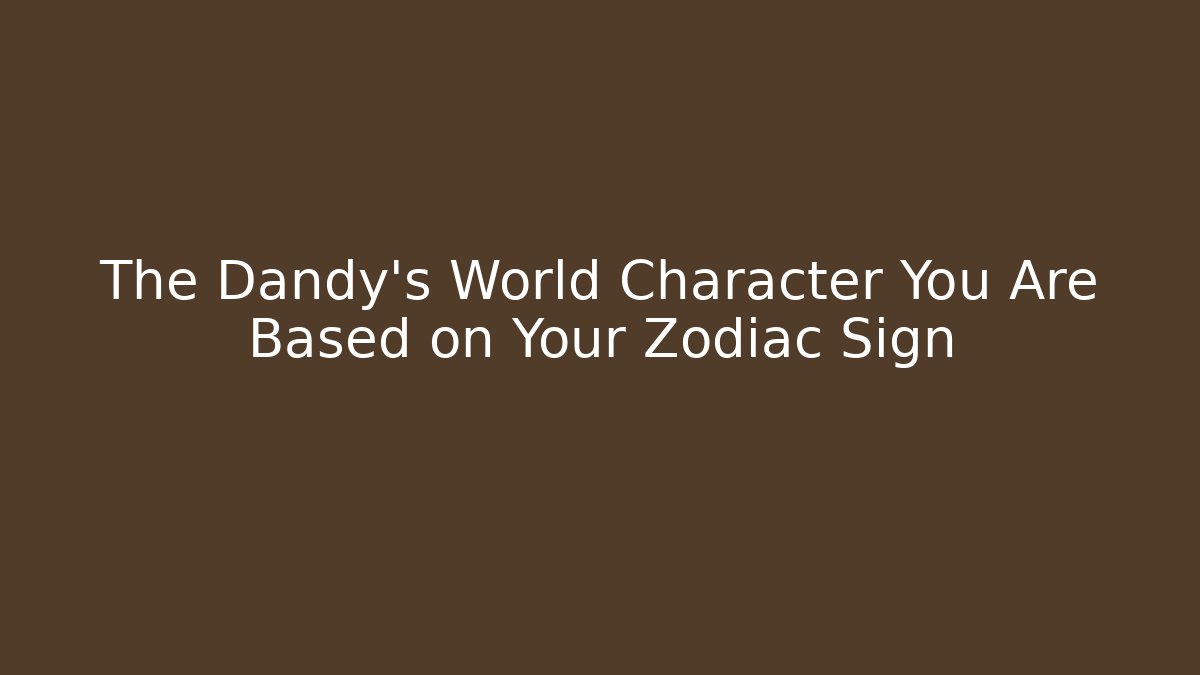 The Dandy's World Character You Are Based on Your Zodiac Sign - Felix Cat Insurance