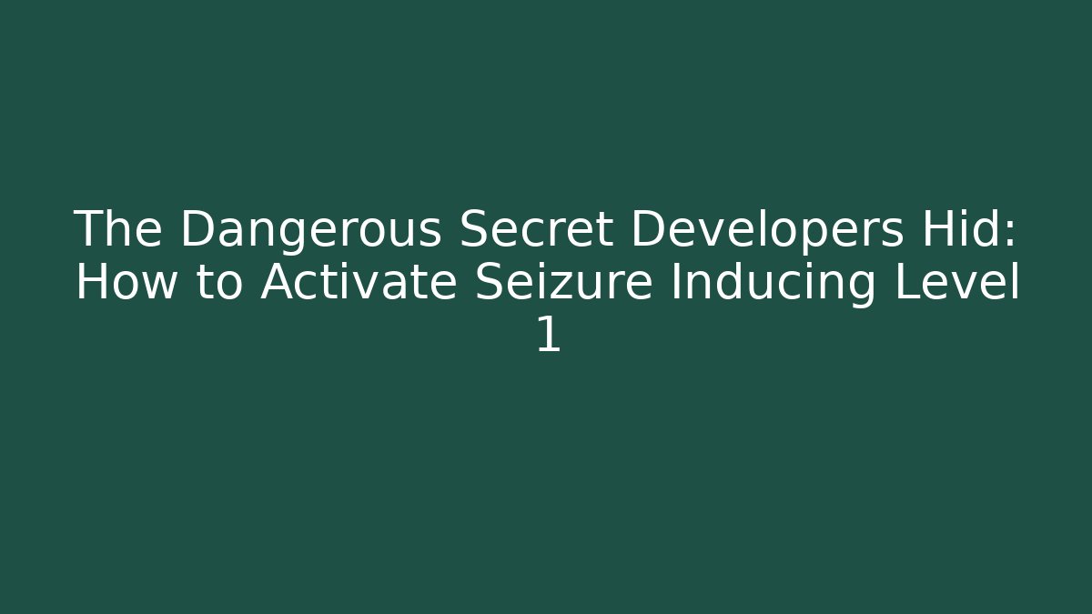 The Dangerous Secret Developers Hid: How to Activate Seizure Inducing Level 1