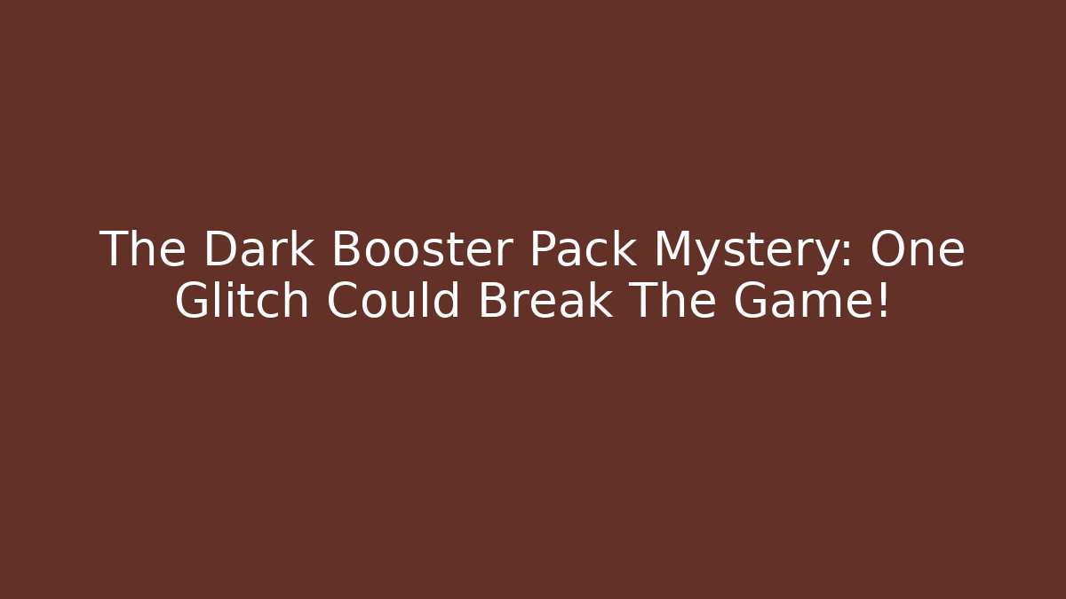 The Dark Booster Pack Mystery: One Glitch Could Break The Game! - Felix Cat Insurance