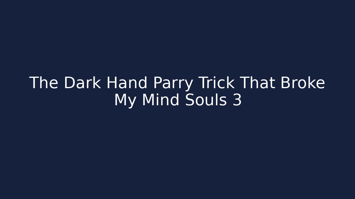 The Dark Hand Parry Trick That Broke My Mind Souls 3 - Felix Cat Insurance