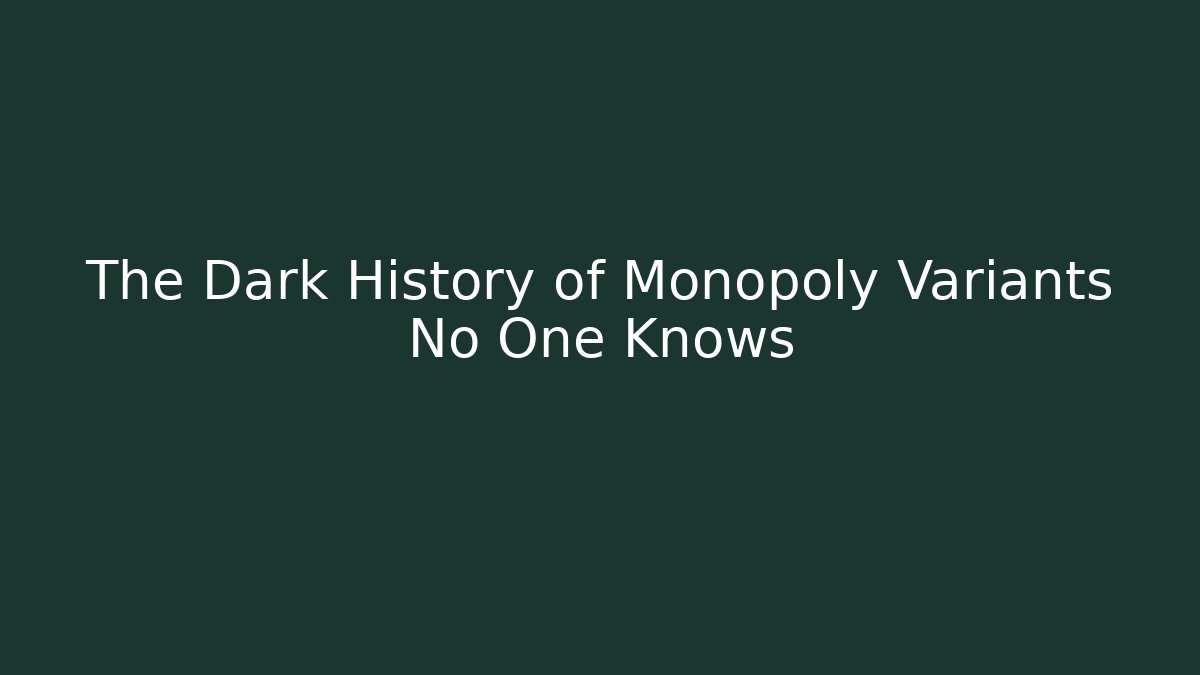 The Dark History of Monopoly Variants No One Knows