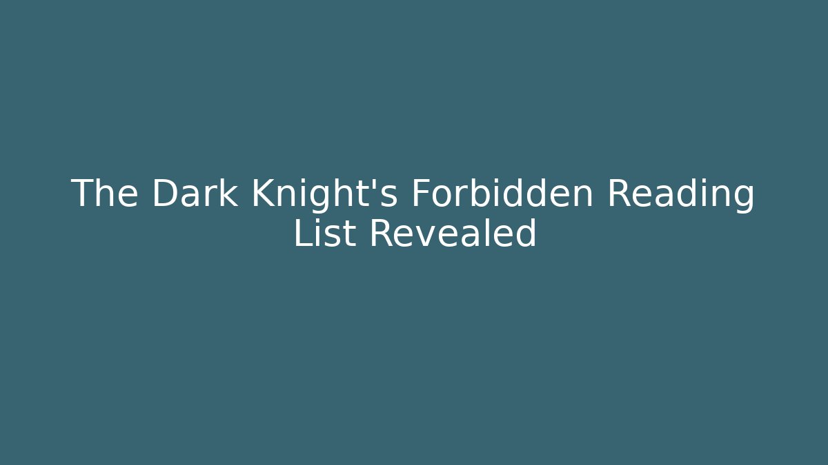 The Dark Knight's Forbidden Reading List Revealed