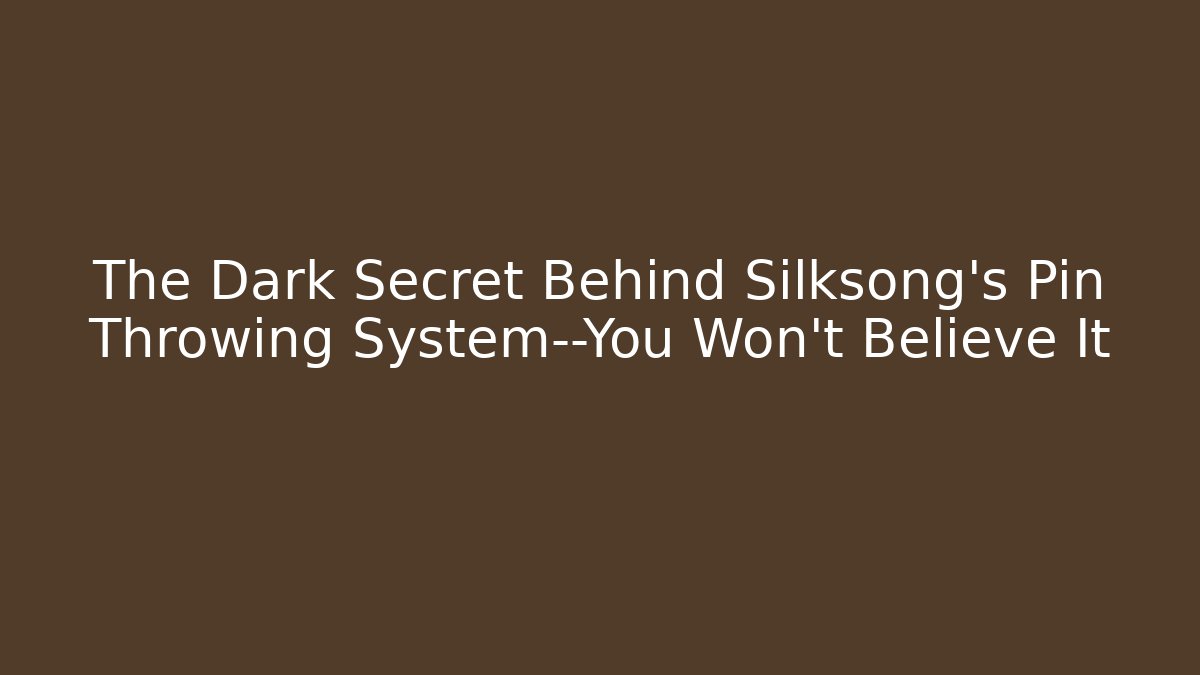 The Dark Secret Behind Silksong's Pin Throwing System—You Won't Believe It