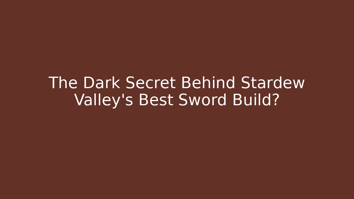 The Dark Secret Behind Stardew Valley's Best Sword Build?