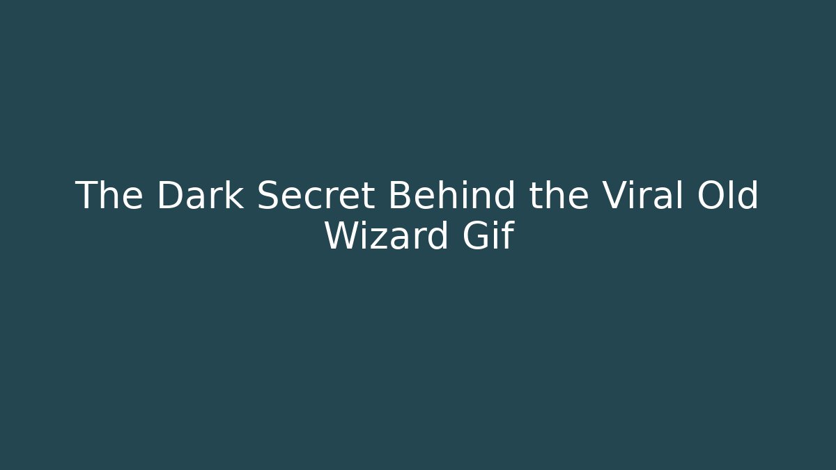 The Dark Secret Behind the Viral Old Wizard Gif