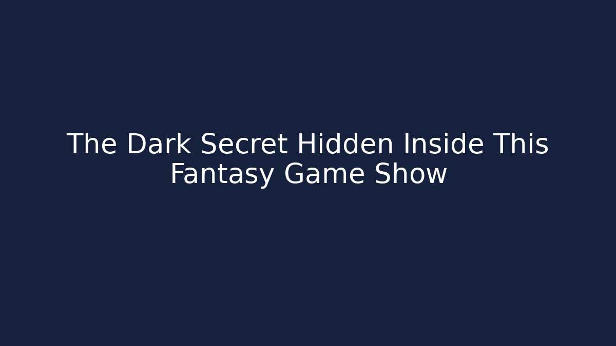 The Dark Secret Hidden Inside This Fantasy Game Show