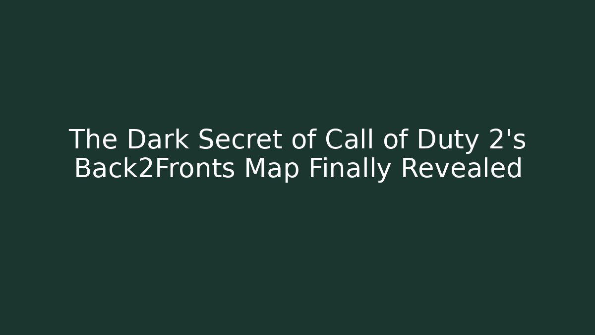 The Dark Secret of Call of Duty 2's Back2Fronts Map Finally Revealed