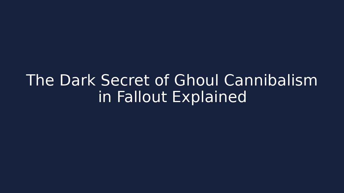 The Dark Secret of Ghoul Cannibalism in Fallout Explained