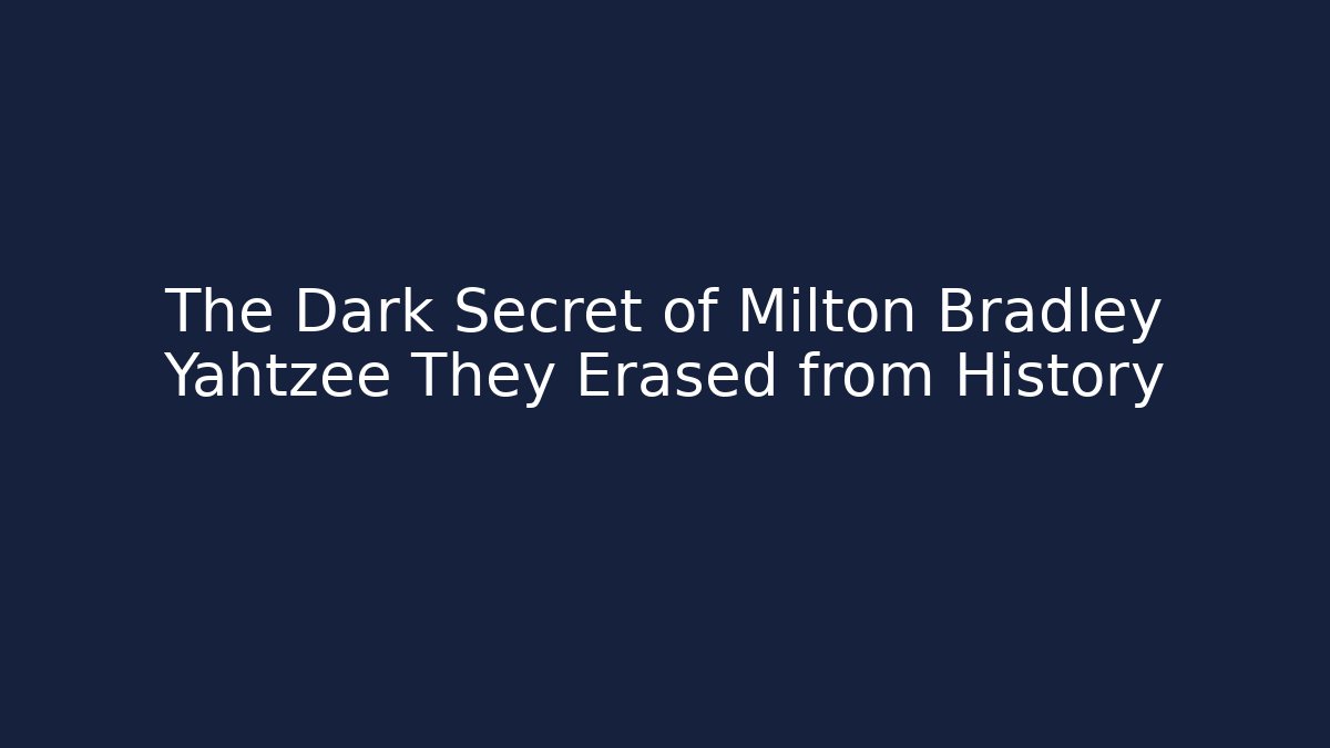 The Dark Secret of Milton Bradley Yahtzee They Erased from History