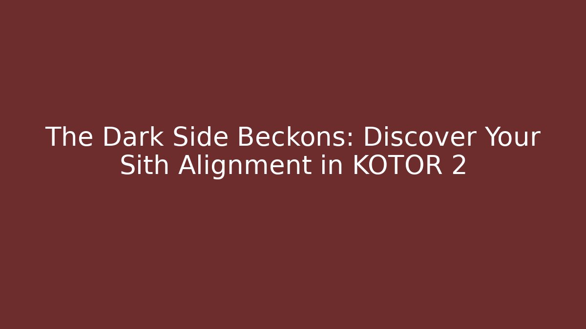 The Dark Side Beckons: Discover Your Sith Alignment in KOTOR 2 - Felix Cat Insurance