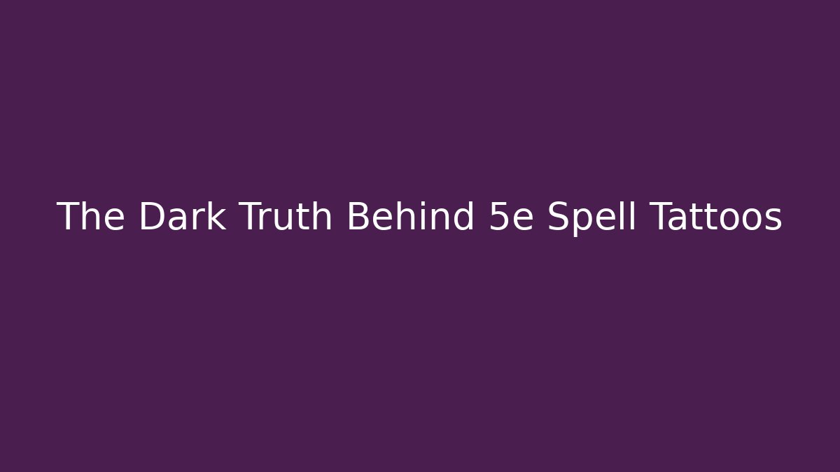 The Dark Truth Behind 5e Spell Tattoos