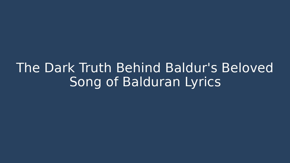 The Dark Truth Behind Baldur's Beloved Song of Balduran Lyrics - Felix Cat Insurance