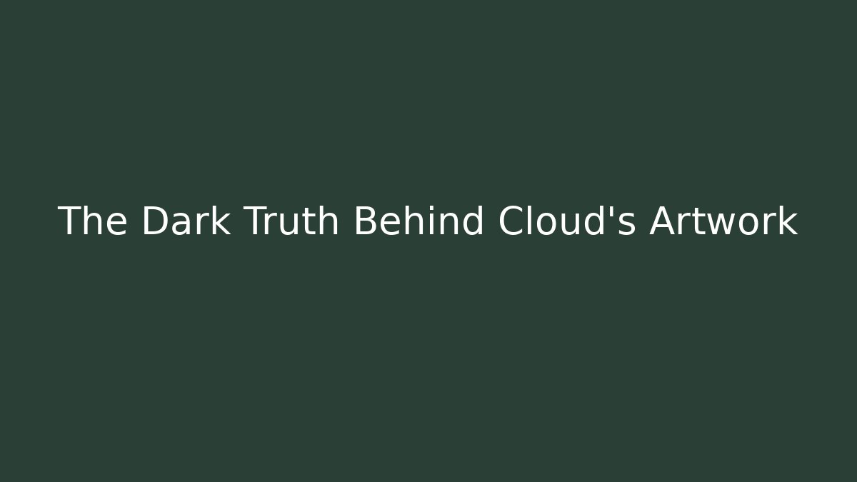 The Dark Truth Behind Cloud's Artwork
