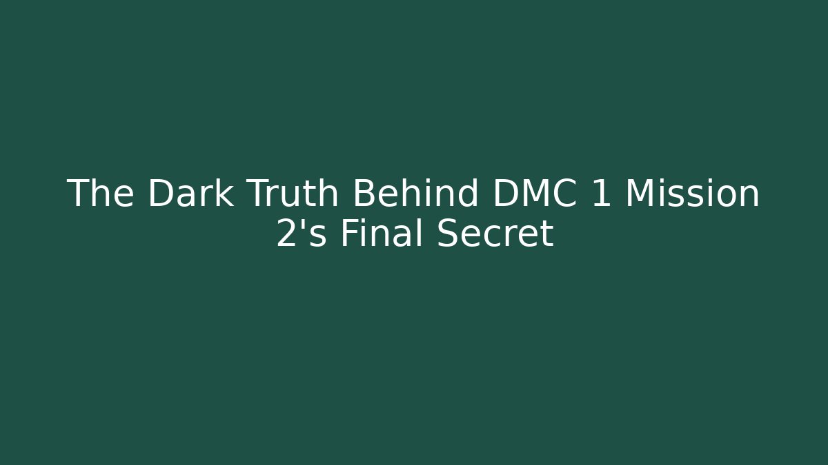 The Dark Truth Behind DMC 1 Mission 2's Final Secret