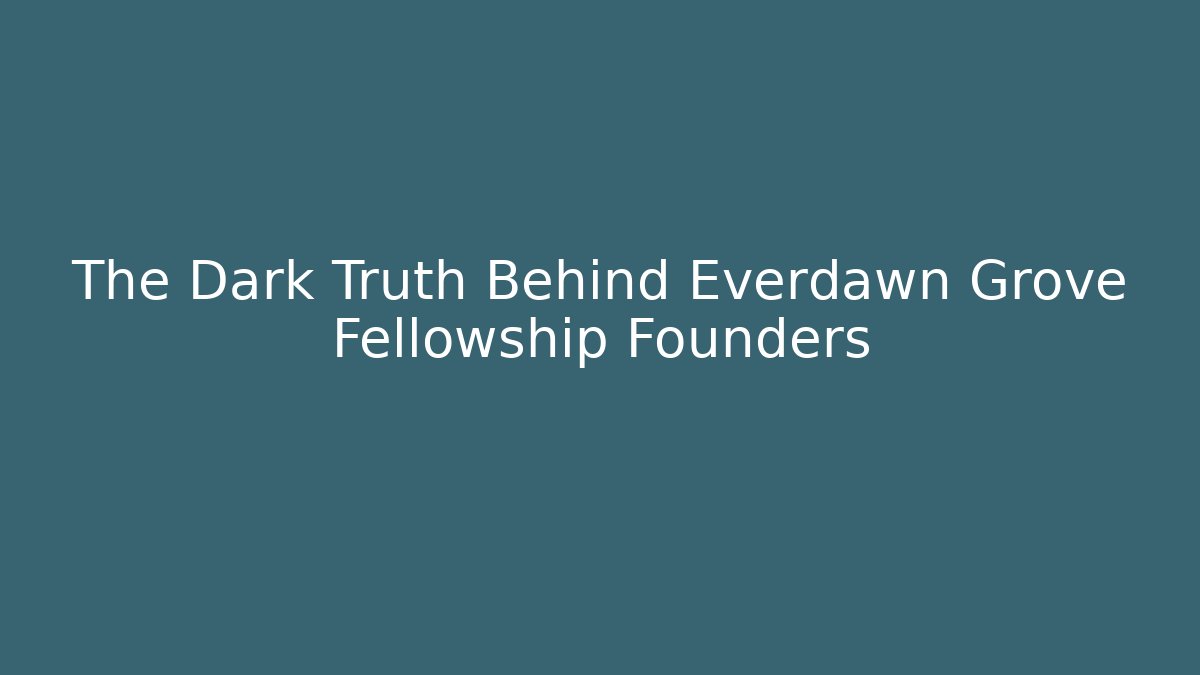 The Dark Truth Behind Everdawn Grove Fellowship Founders - Felix Cat Insurance